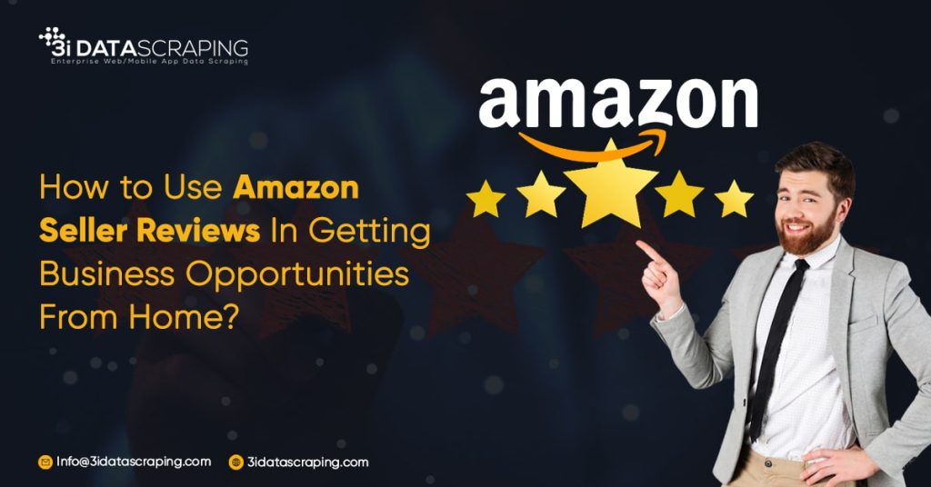 How to Use Amazon Seller Reviews In Getting Business Opportunities From Home