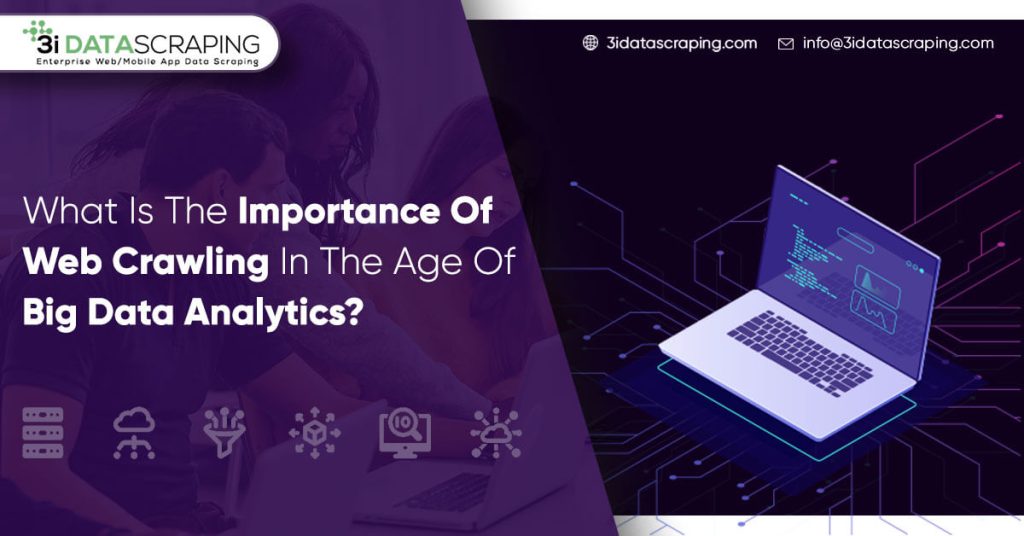 What Is The Importance Of Web Crawling In The Age Of Big Data Analytics