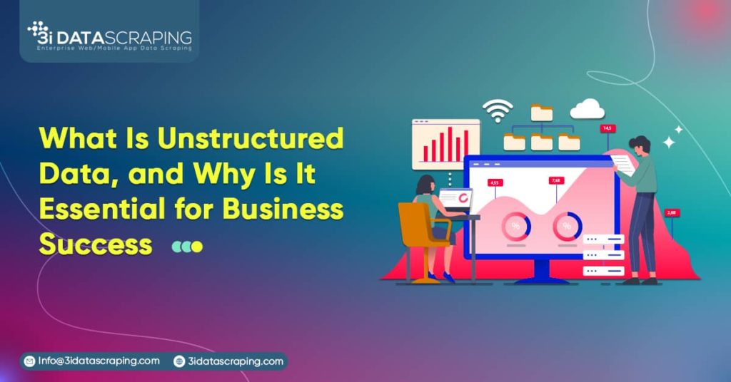 What Is Unstructured Data and Why Is It Essential for Business Success